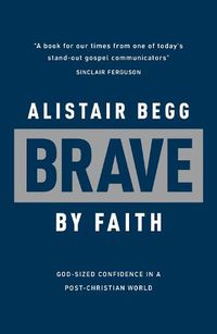 Cover image for Brave by Faith: God-Sized Confidence in a Post-Christian World