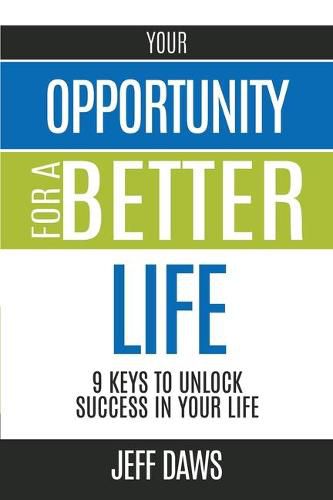 Your Opportunity for a Better Life: 9 Keys to Unlock Success in Your Life