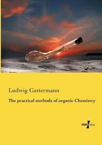 Cover image for The practical methods of organic Chemistry