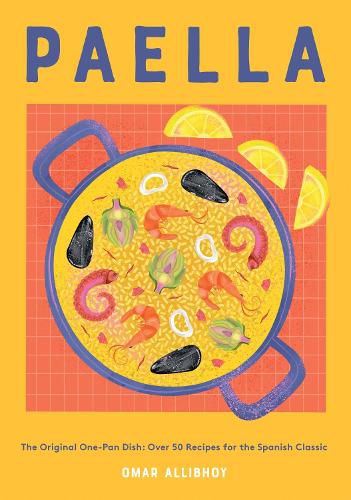 Cover image for Paella: The Original One-Pan Dish: Over 50 Recipes for the Spanish Classic