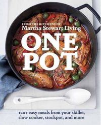 Cover image for One Pot: 120+ Easy Meals from Your Skillet, Slow Cooker, Stockpot, and More: A Cookbook