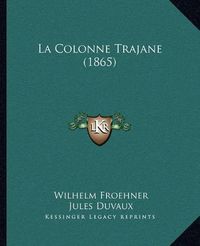 Cover image for La Colonne Trajane (1865)