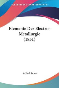 Cover image for Elemente Der Electro-Metallurgie (1851)