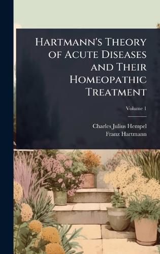 Cover image for Hartmann's Theory of Acute Diseases and Their Homeopathic Treatment