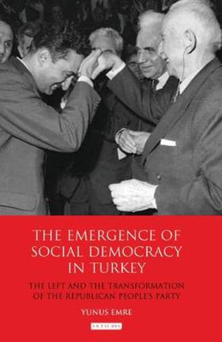 Cover image for The Emergence of Social Democracy in Turkey: The Left and the Transformation of the Republican People's Party