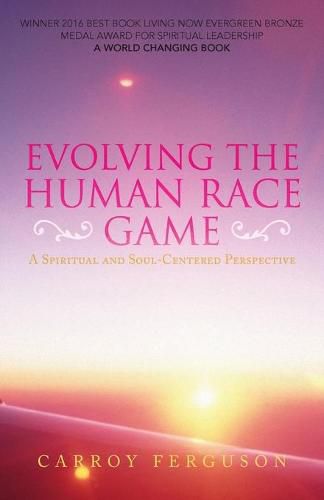 Cover image for Evolving the Human Race Game: A Spiritual and Soul-Centered Perspective