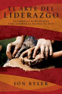 Cover image for El arte del liderazgo: Desarrolle habilidades para liderar el pueblo de Dios