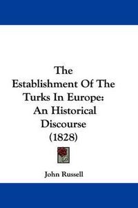Cover image for The Establishment of the Turks in Europe: An Historical Discourse (1828)