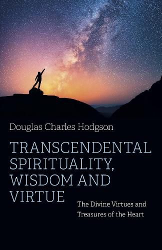 Cover image for Transcendental Spirituality, Wisdom and Virtue - The Divine Virtues and Treasures of the Heart