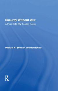 Cover image for Security Without War: A Post-Cold War Foreign Policy