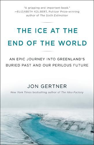 Cover image for The Ice at the End of the World: An Epic Journey into Greenland's Buried Past and Our Perilous Future