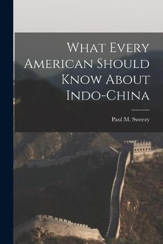 Cover image for What Every American Should Know About Indo-China