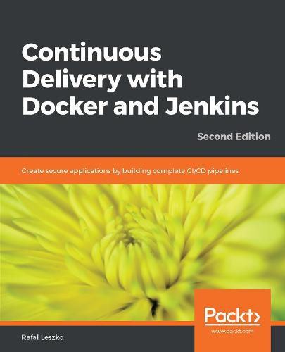 Cover image for Continuous Delivery with Docker and Jenkins: Create secure applications by building complete CI/CD pipelines, 2nd Edition