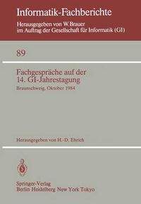 Cover image for Fachgesprache auf der 14. GI-Jahrestagung: Braunschweig, 1.-2. Oktober 1984