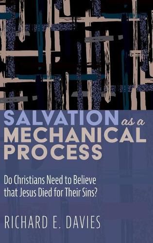 Cover image for Salvation as a Mechanical Process: Do Christians Need to Believe That Jesus Died for Their Sins?