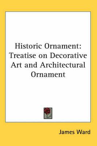 Cover image for Historic Ornament: Treatise on Decorative Art and Architectural Ornament