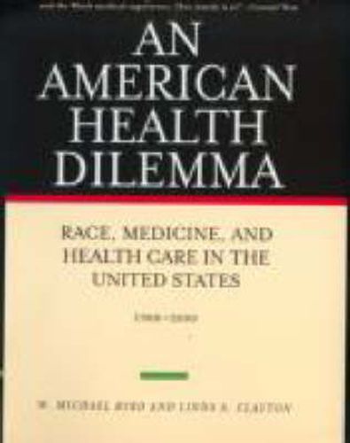 Cover image for An American Health Dilemma: Race, Medicine, and Health Care in the United States 1900-2000