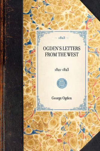 Cover image for Ogden's Letters from the West: 1821-1823