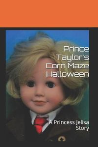 Cover image for Prince Taylor's Corn Maze Halloween: A Princess Jelisa Story