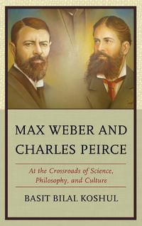 Cover image for Max Weber and Charles Peirce: At the Crossroads of Science, Philosophy, and Culture