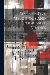 Cover image for Seventy-five Melodious And Progressive Studies