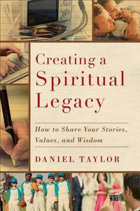 Cover image for Creating a Spiritual Legacy - How to Share Your Stories, Values, and Wisdom
