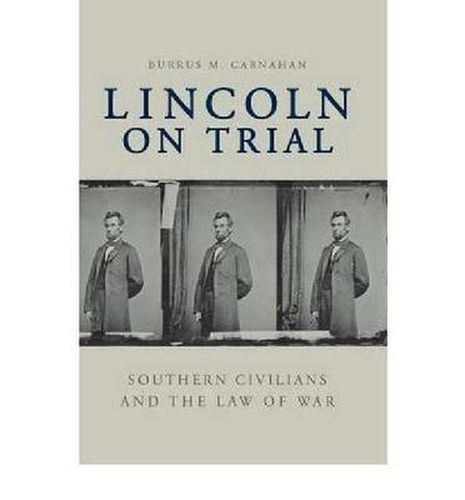 Cover image for Lincoln on Trial: Southern Civilians and the Law of War