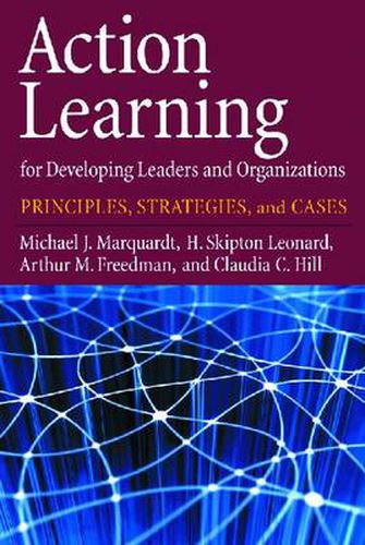 Action Learning for Developing Leaders and Organizations: Principles, Strategies, and Cases