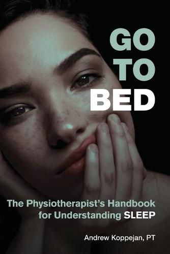 Cover image for Go To Bed: The Physiotherapist's Handbook for Understanding Sleep