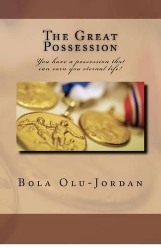 Cover image for The Great Possession: You have a possession that can earn you eternal life!