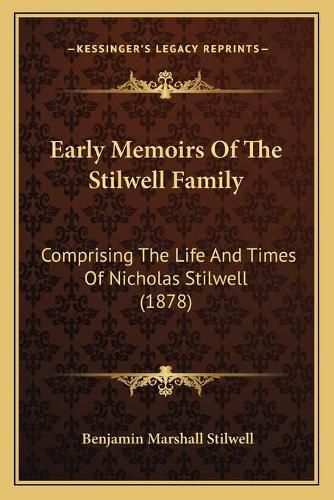 Early Memoirs of the Stilwell Family: Comprising the Life and Times of Nicholas Stilwell (1878)