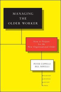 Cover image for Managing the Older Worker: How to Prepare for the New Organizational Order