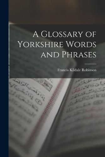 Cover image for A Glossary of Yorkshire Words and Phrases