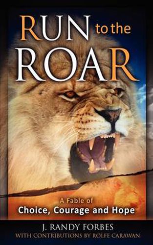 Cover image for Run To The Roar: A Fable of Choice, Courage, and Hope