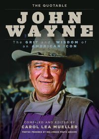 Cover image for The Quotable John Wayne: The Grit and Wisdom of an American Icon