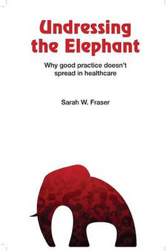 Cover image for Undressing the Elephant: Why Good Practice Doesn't Spread in Healthcare