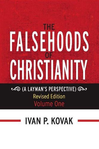 Cover image for The Falsehoods of Christianity: Revised Edition Vol-One