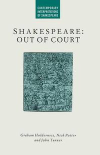 Cover image for Shakespeare: Out of Court: Dramatizations of Court Society