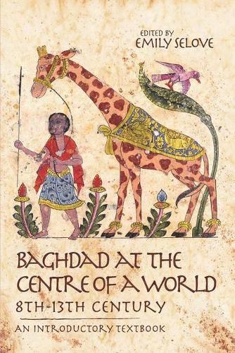 Cover image for Baghdad at the Centre of a World, 8th-13th Century: An Introductory Textbook