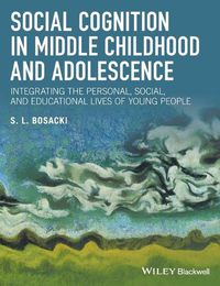 Cover image for Social Cognition in Middle Childhood and Adolescence: Integrating the Personal, Social, and Educational Lives of Young People