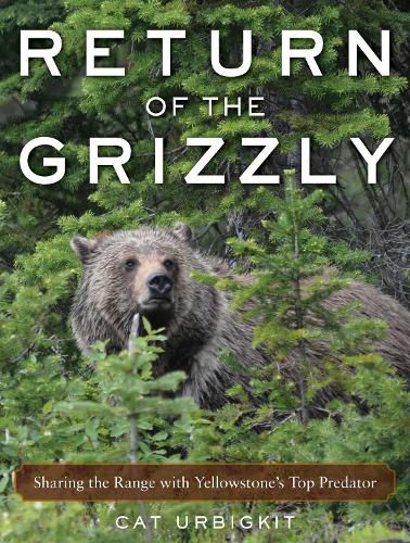 Cover image for Return of the Grizzly: Sharing the Range with Yellowstone's Top Predator