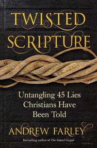 Cover image for Twisted Scripture: Untangling 45 Lies Christians Have Been Told