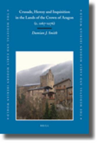 Crusade, Heresy and Inquisition in the Lands of the Crown of Aragon, c. 1167-1276