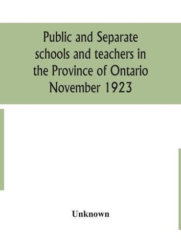 Cover image for Public and separate schools and teachers in the Province of Ontario November 1923