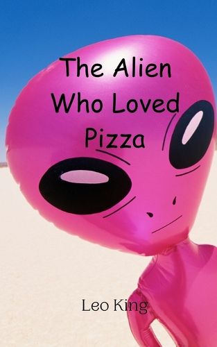 Cover image for The Alien Who Loved Pizza