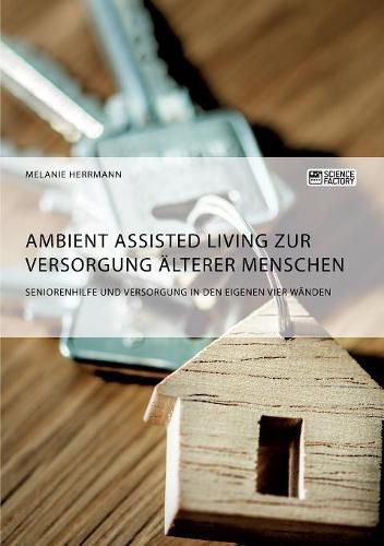 Cover image for Ambient Assisted Living zur Versorgung alterer Menschen. Seniorenhilfe und Versorgung in den eigenen vier Wanden