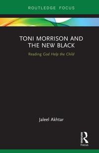 Cover image for Toni Morrison and the New Black: Reading God Help the Child