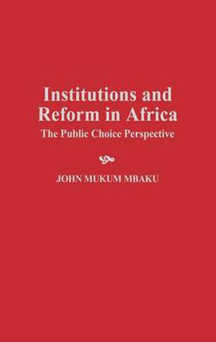 Cover image for Institutions and Reform in Africa: The Public Choice Perspective