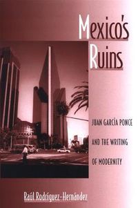 Cover image for Mexico's Ruins: Juan Garcia Ponce and the Writing of Modernity