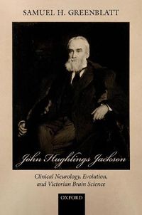 Cover image for John Hughlings Jackson: Clinical Neurology, Evolution, and Victorian Brain Science